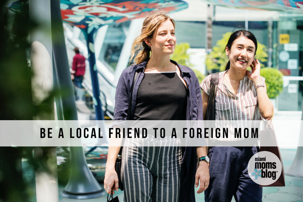Be A Local Friend to a Foreign Mom Miami Moms Blog