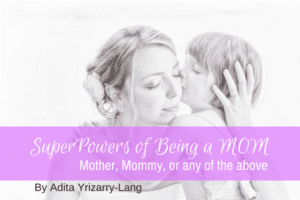 SuperPowers of being a MOM Adita Lang Miami Moms Blog