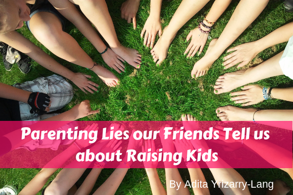 Parenting Lies or friends Tells us About Raising Kids1 Miami Moms Blog Contributor Adita Lang