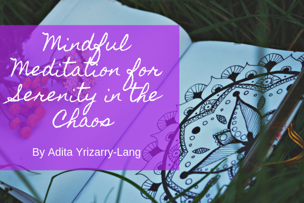 Mindful Meditation for Serenity in the Chaos, 5 Tips to Make it Happen Miami Moms Blog Contributor Adita Lang