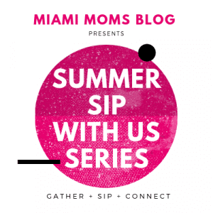 Summer Sip With Us events miami moms blog