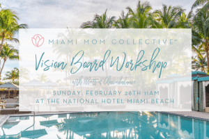 Miami Mom Collective Vision Board Workshop February 28 Illiett Chasinbalance National Hotel