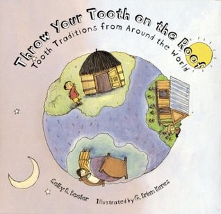 Cover of Throw Your Tooth on the Roof (Tooth Fairy Traditions From Around The World | Dr. Bob Pediatric Dentist Lynda Lantz Contributor Miami Mom Collective)