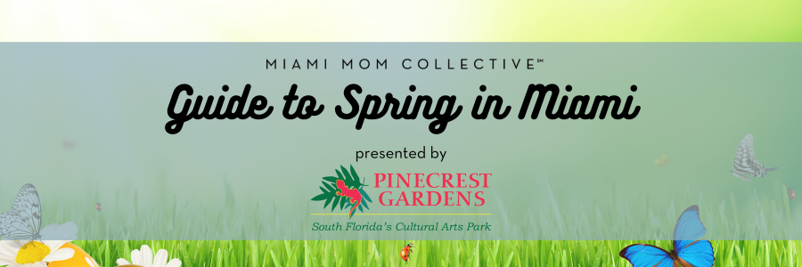 Miami Mom Collective Guide to Spring in Miami, presented by Pinecrest Gardens