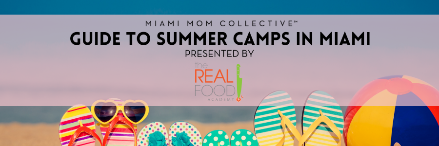 Miami Mom Collective Guide to Summer Camps in Miami Presented by The Real Food Academy