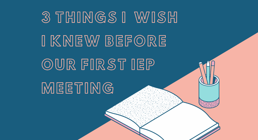 3 things I wish I knew before our first IEP meeting