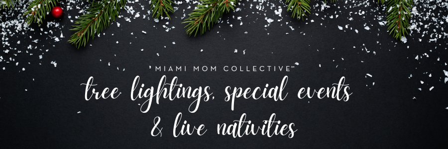 Miami Mom Collective Guide to Tree Lightings, Special Events & Live Nativities