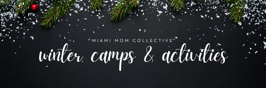 Miami Mom Collective Guide to Winter Camps & Activities