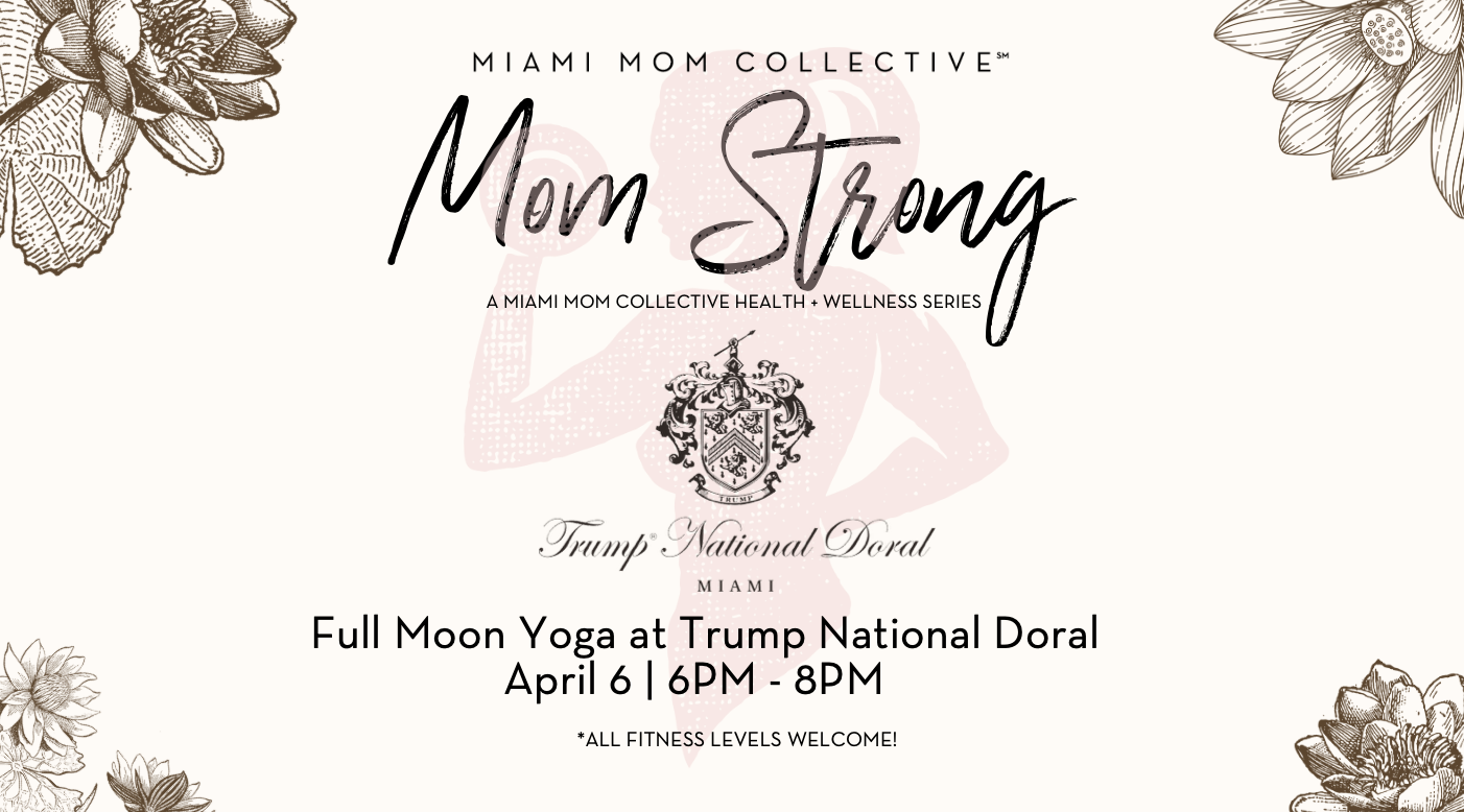 mom strong miami mom collective Trump National Doral April 6 full moon yoga join us