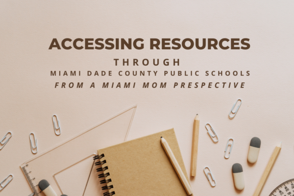 Image: A graphic that reads, "Accessing Resources Through Miami-Dade County Public Schools From a Miami-Mom Perspective"
